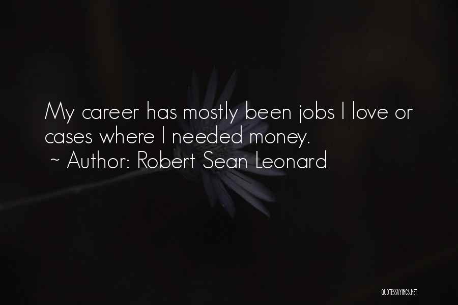Money Career Quotes By Robert Sean Leonard