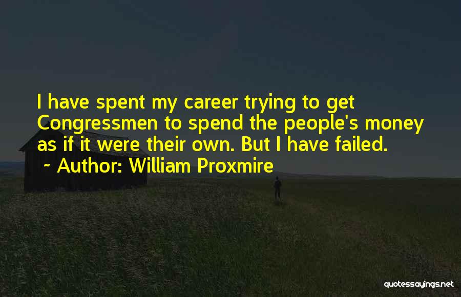 Money Career Quotes By William Proxmire