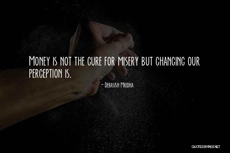 Money Changing You Quotes By Debasish Mridha