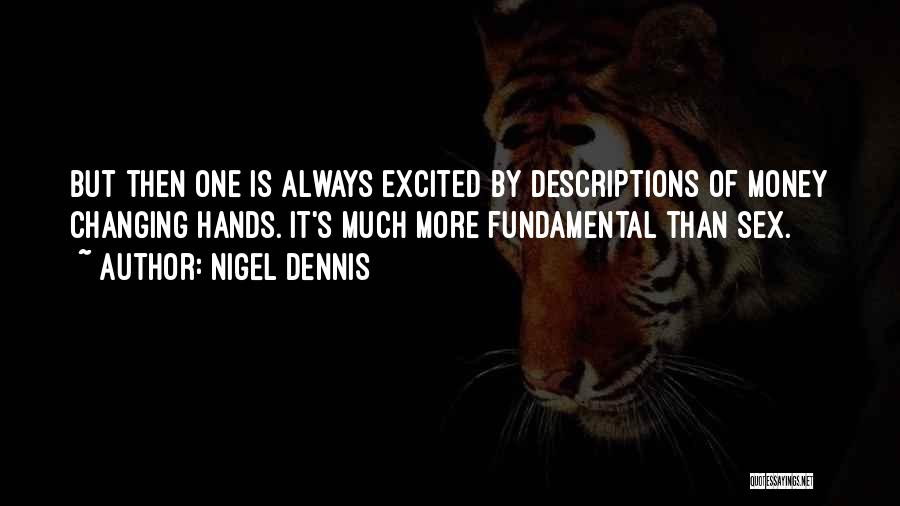 Money Changing You Quotes By Nigel Dennis