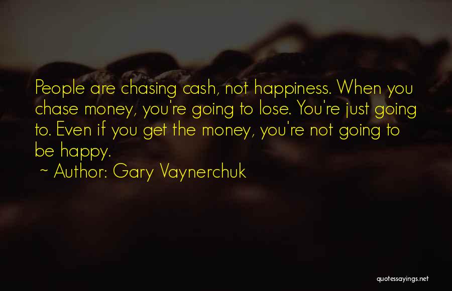 Money Chasing Quotes By Gary Vaynerchuk