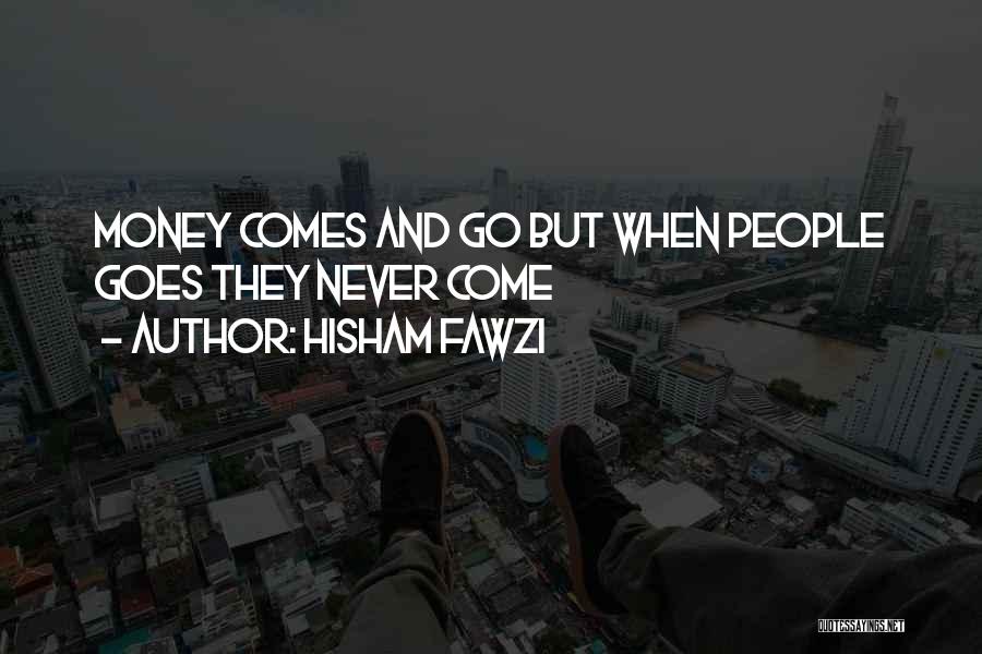 Money Comes And Go Quotes By Hisham Fawzi