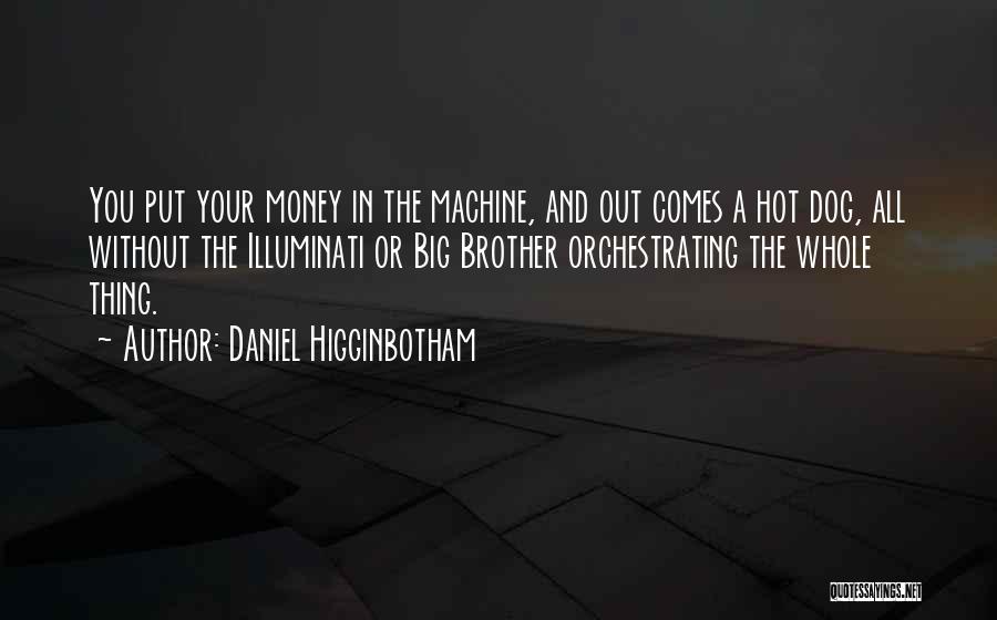 Money Comes Quotes By Daniel Higginbotham