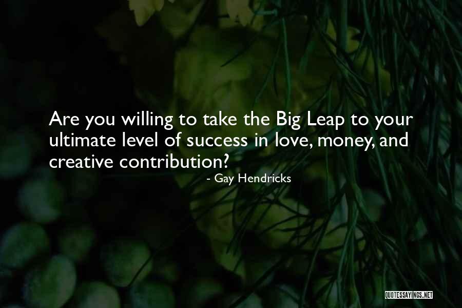 Money Contribution Quotes By Gay Hendricks Money Contribution Quotes By Gay Hendricks