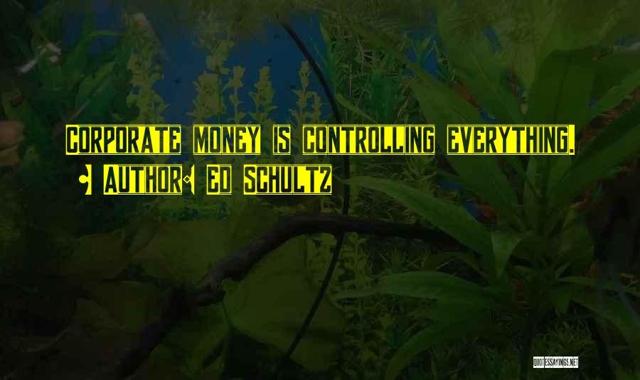 Money Controlling You Quotes By Ed Schultz