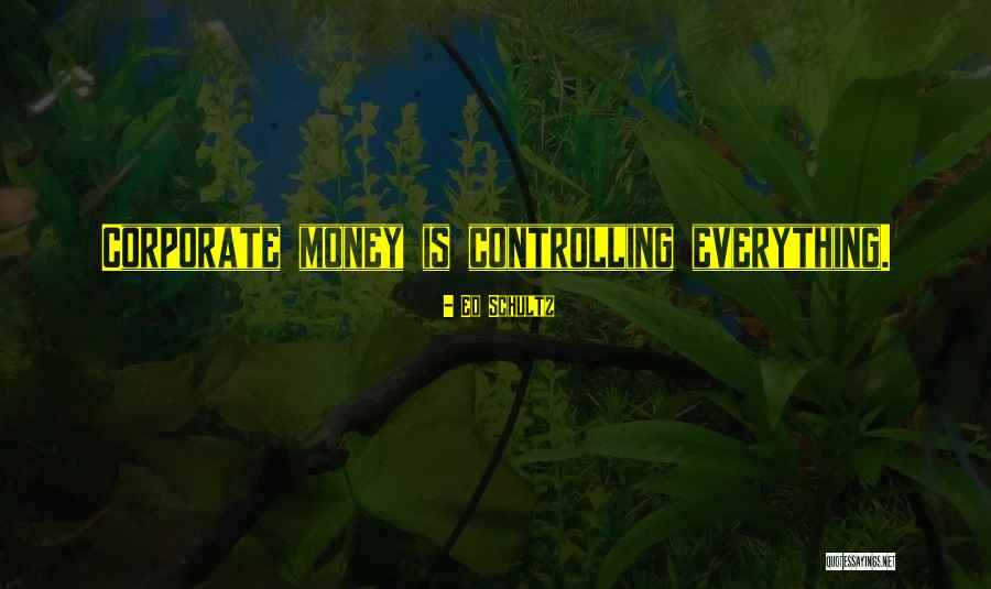 Money Controlling You Quotes By Ed Schultz Money Controlling You Quotes By Ed Schultz