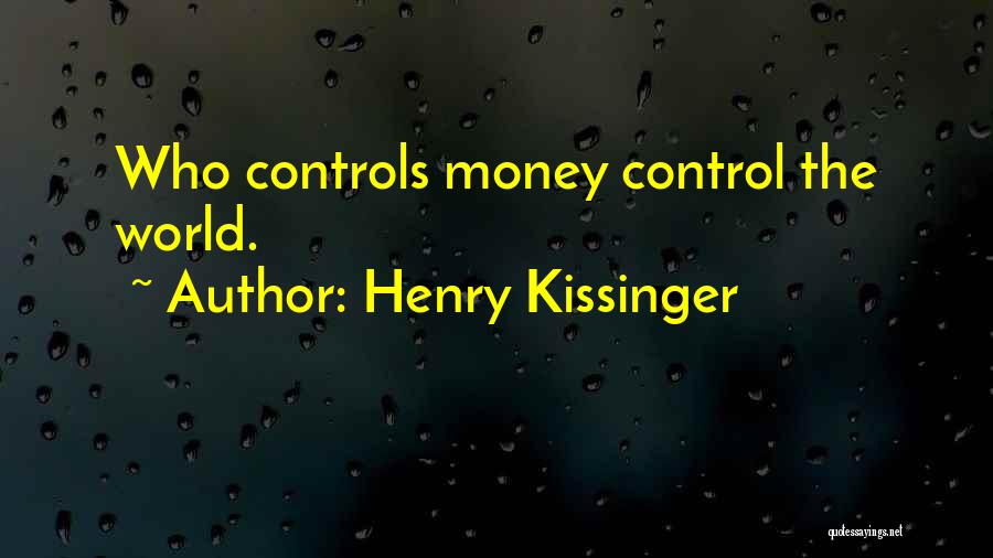 Money Controls Quotes By Henry Kissinger