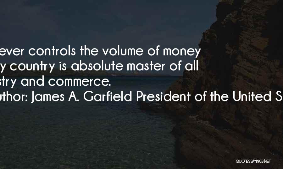 Money Controls Quotes By James A. Garfield President Of The United States