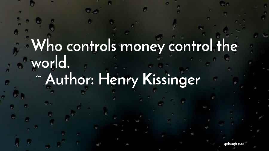 Money Controls The World Quotes By Henry Kissinger