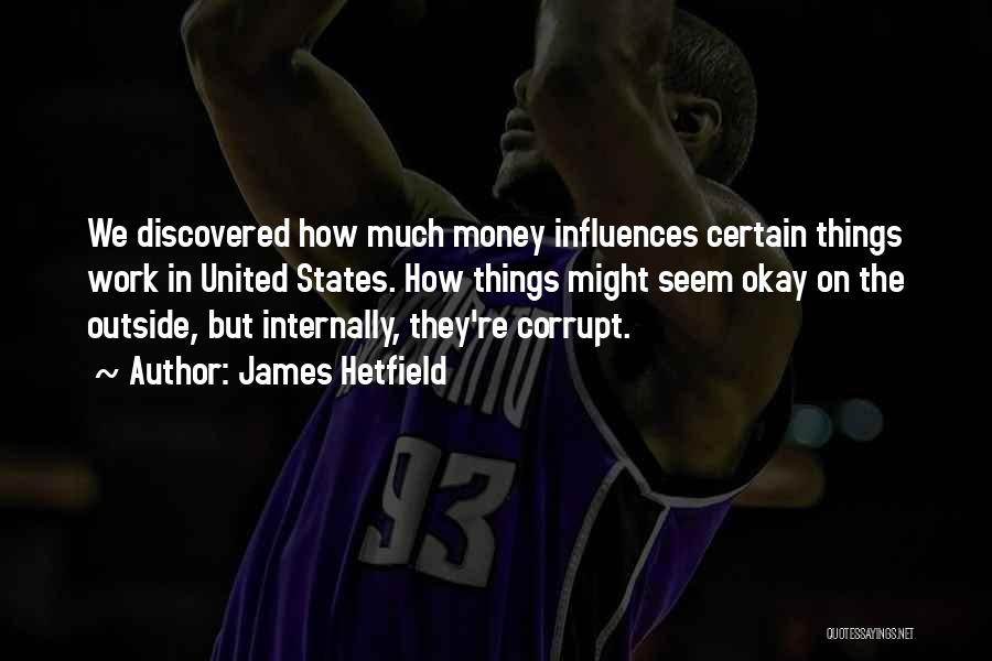 Money Corrupt Quotes By James Hetfield