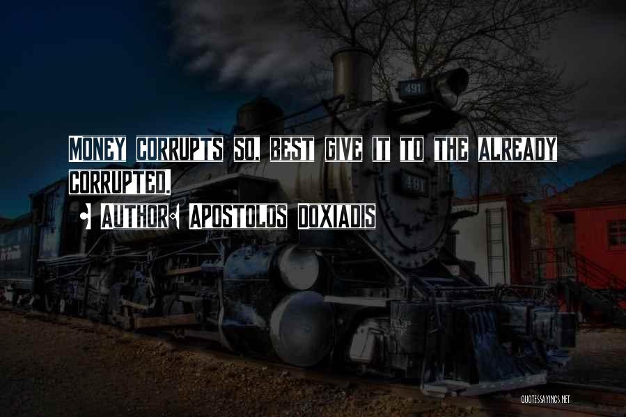 Money Corrupts Quotes By Apostolos Doxiadis