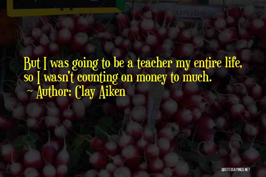 Money Counting Quotes By Clay Aiken