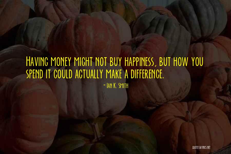 Money Does Not Buy Happiness Quotes By Ian K. Smith Money Does Not Buy Happiness Quotes By Ian K. Smith