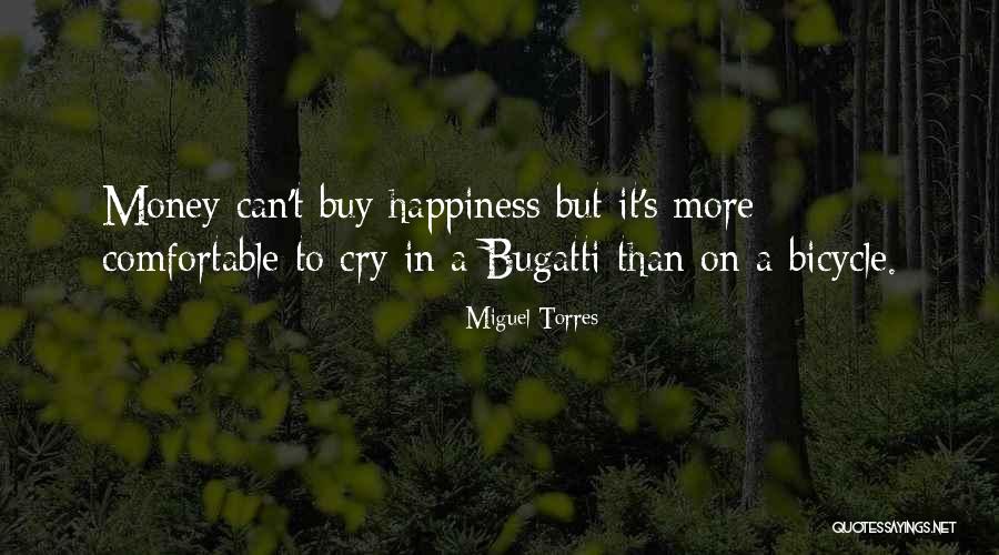 Money Does Not Buy Happiness Quotes By Miguel Torres Money Does Not Buy Happiness Quotes By Miguel Torres