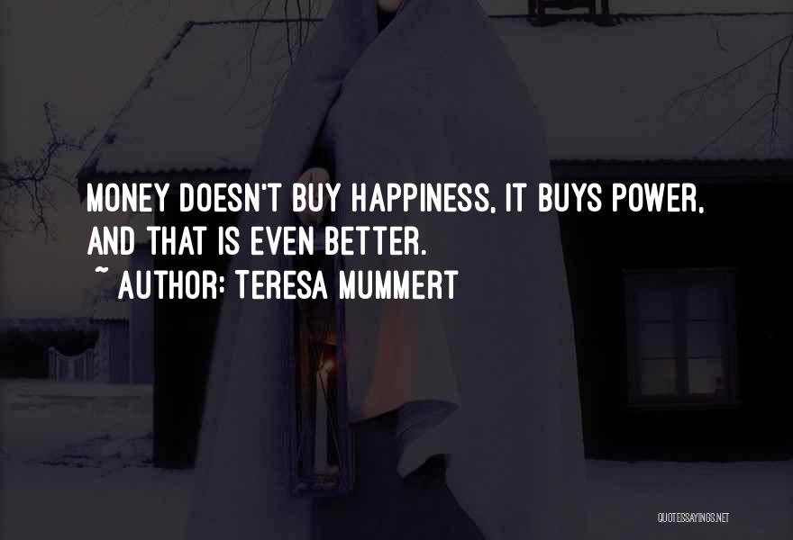 Money Doesn Buy Happiness Quotes By Teresa Mummert