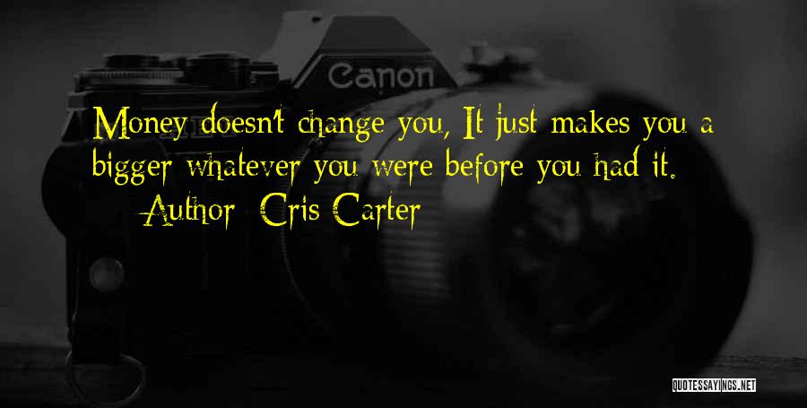 Money Doesn Change You Quotes By Cris Carter