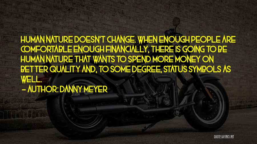 Money Doesn Change You Quotes By Danny Meyer