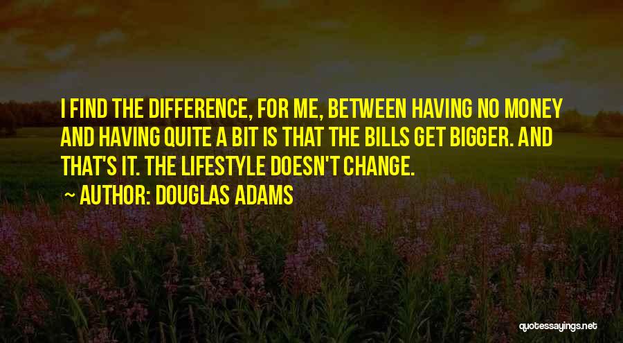 Money Doesn Change You Quotes By Douglas Adams