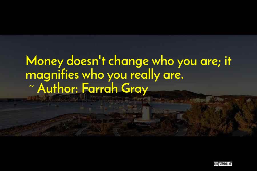 Money Doesn Change You Quotes By Farrah Gray