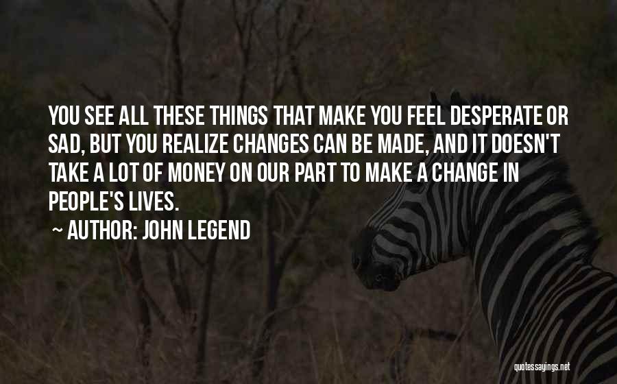 Money Doesn Change You Quotes By John Legend