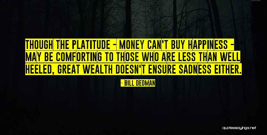 Money Doesn't Buy Quotes By Bill Dedman