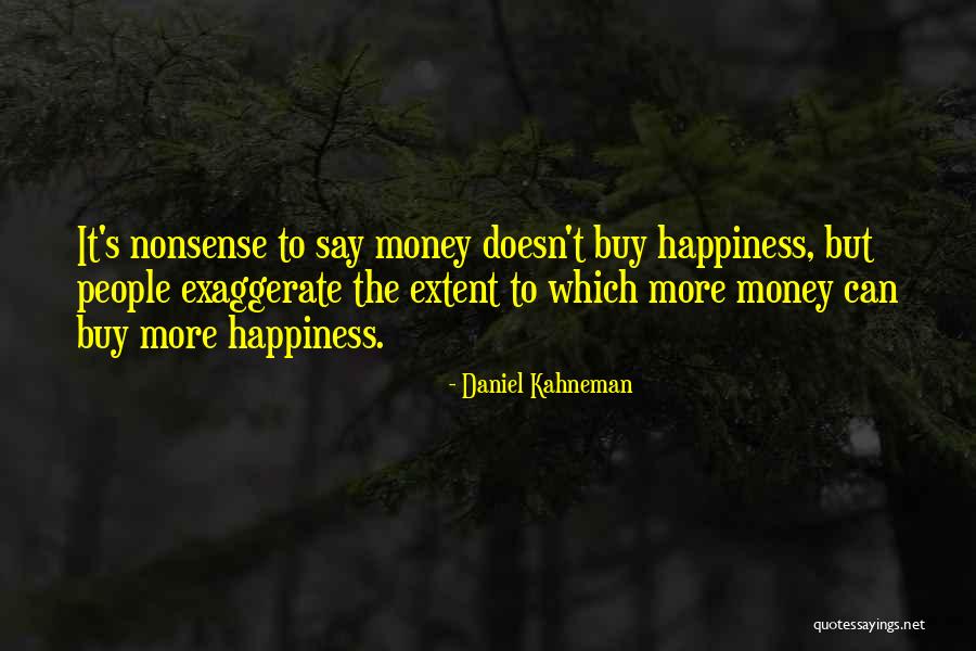Money Doesn't Buy Quotes By Daniel Kahneman Money Doesn't Buy Quotes By Daniel Kahneman
