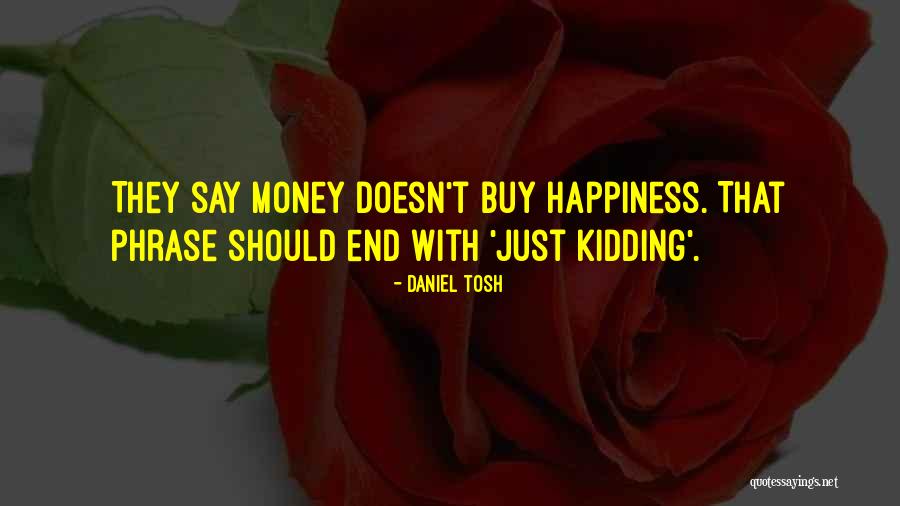 Money Doesn't Buy Quotes By Daniel Tosh Money Doesn't Buy Quotes By Daniel Tosh