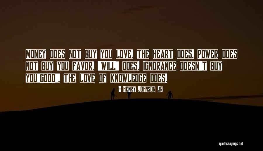Money Doesn't Buy Quotes By Henry Johnson Jr Money Doesn't Buy Quotes By Henry Johnson Jr