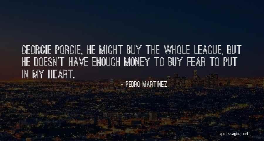 Money Doesn't Buy Quotes By Pedro Martinez