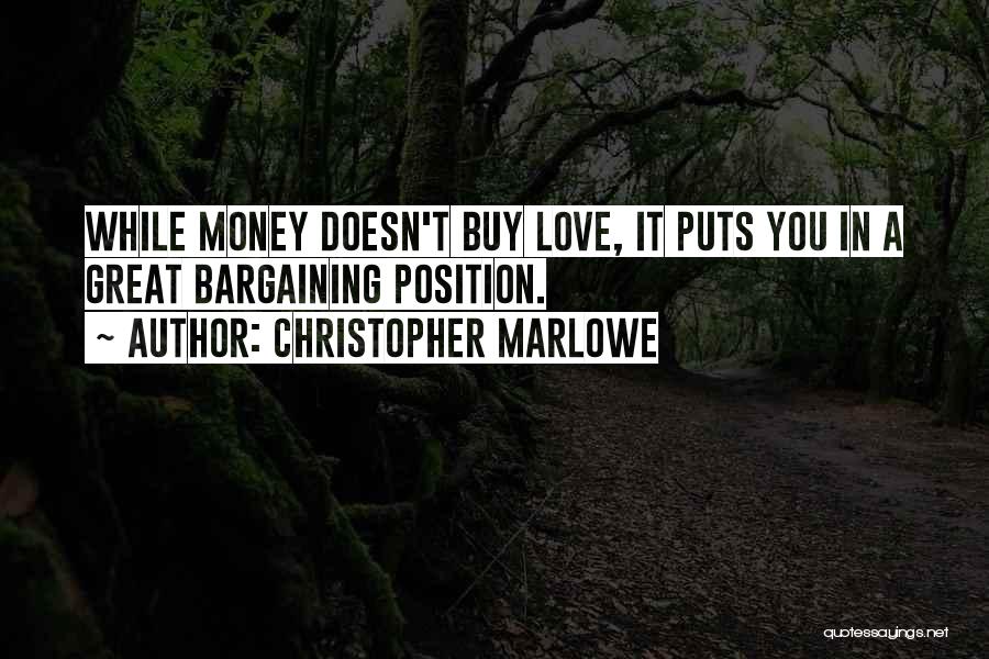 Money Doesn't Buy You Love Quotes By Christopher Marlowe