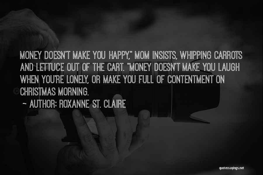 Money Doesn't Make You Happy Quotes By Roxanne St. Claire