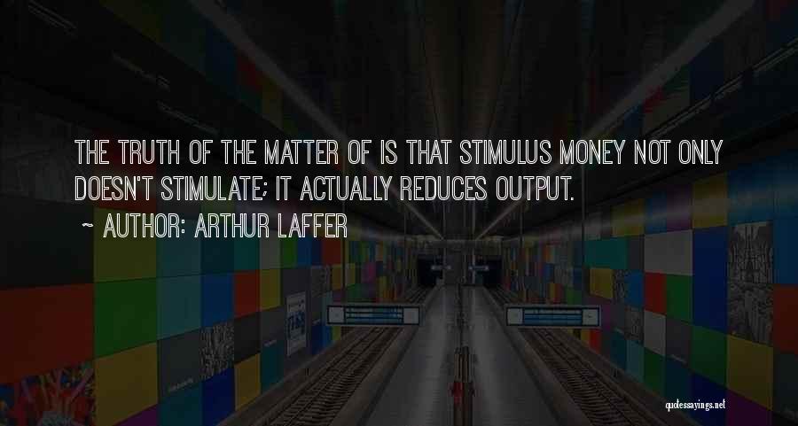 Money Doesn't Matter Quotes By Arthur Laffer