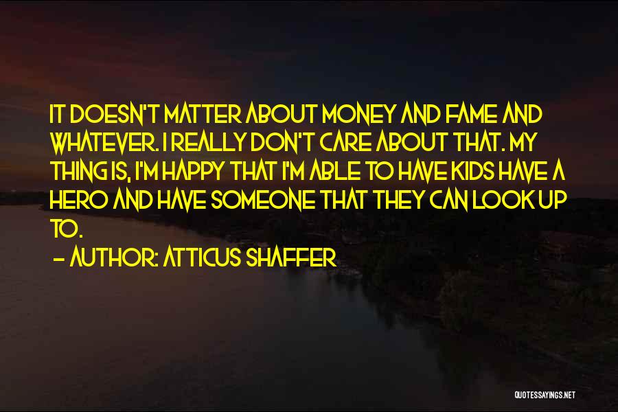 Money Doesn't Matter Quotes By Atticus Shaffer