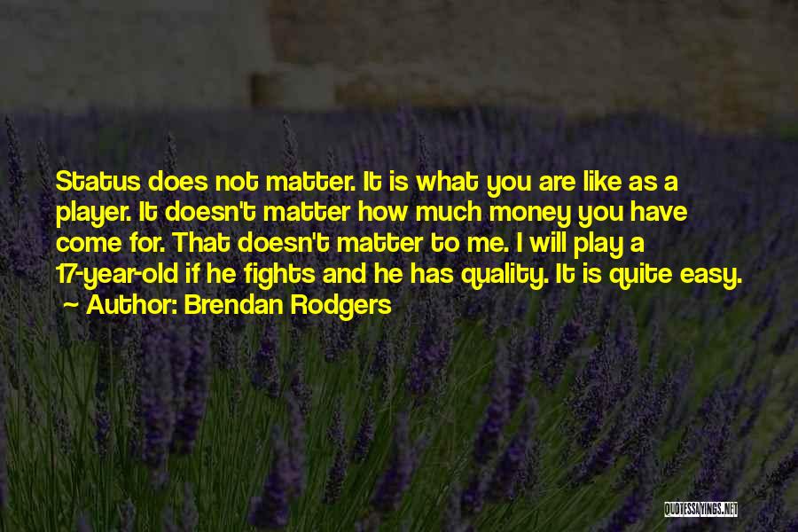 Money Doesn't Matter Quotes By Brendan Rodgers