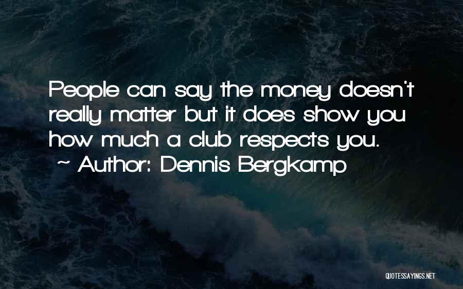 Money Doesn't Matter Quotes By Dennis Bergkamp