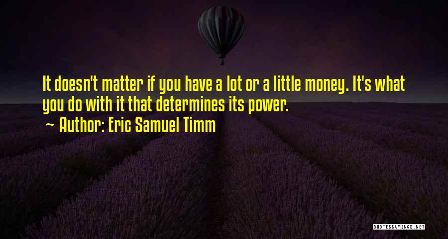 Money Doesn't Matter Quotes By Eric Samuel Timm