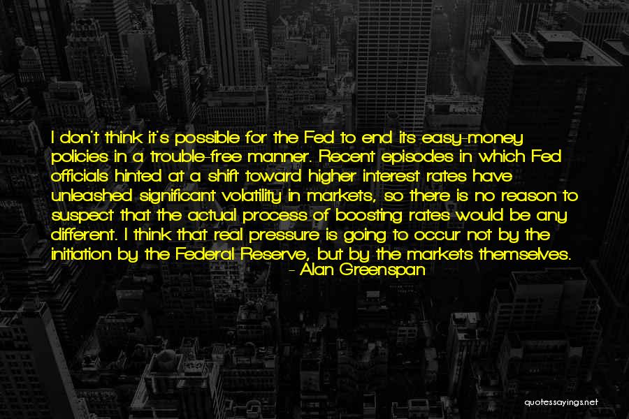 Money Don't Come Easy Quotes By Alan Greenspan Money Don't Come Easy Quotes By Alan Greenspan