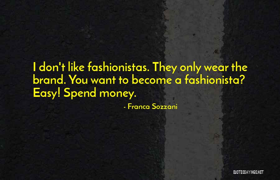 Money Don't Come Easy Quotes By Franca Sozzani Money Don't Come Easy Quotes By Franca Sozzani