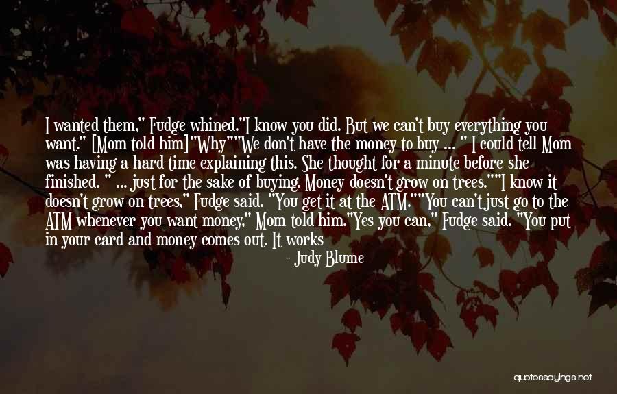 Money Don't Come Easy Quotes By Judy Blume Money Don't Come Easy Quotes By Judy Blume