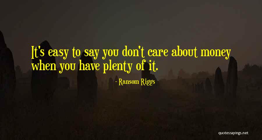 Money Don't Come Easy Quotes By Ransom Riggs Money Don't Come Easy Quotes By Ransom Riggs