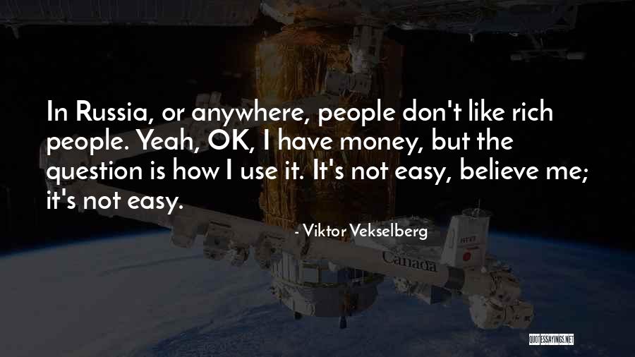 Money Don't Come Easy Quotes By Viktor Vekselberg Money Don't Come Easy Quotes By Viktor Vekselberg