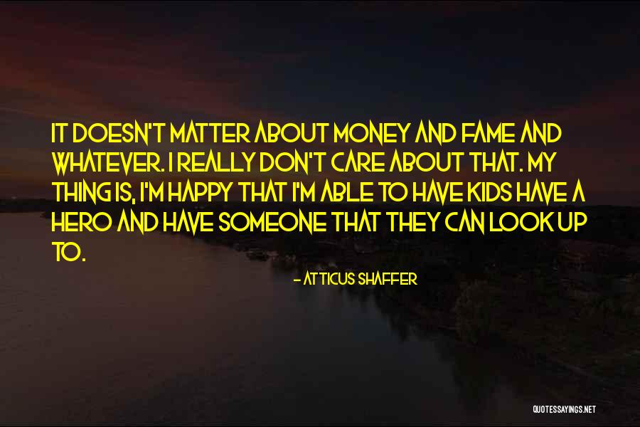 Money Don't Matter Quotes By Atticus Shaffer Money Don't Matter Quotes By Atticus Shaffer