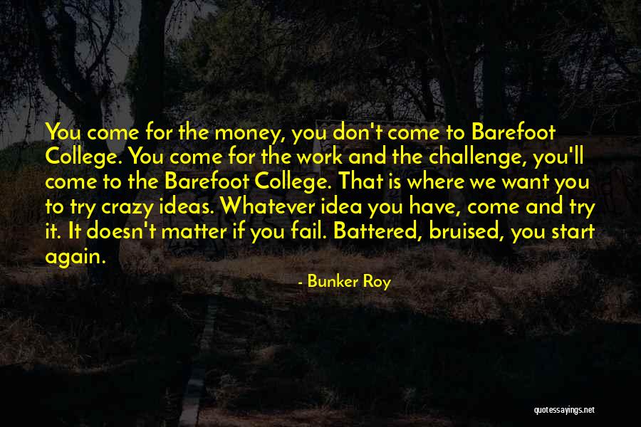 Money Don't Matter Quotes By Bunker Roy Money Don't Matter Quotes By Bunker Roy