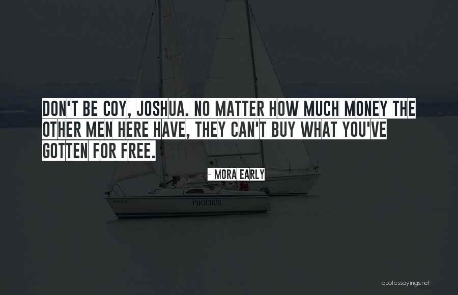 Money Don't Matter Quotes By Mora Early Money Don't Matter Quotes By Mora Early