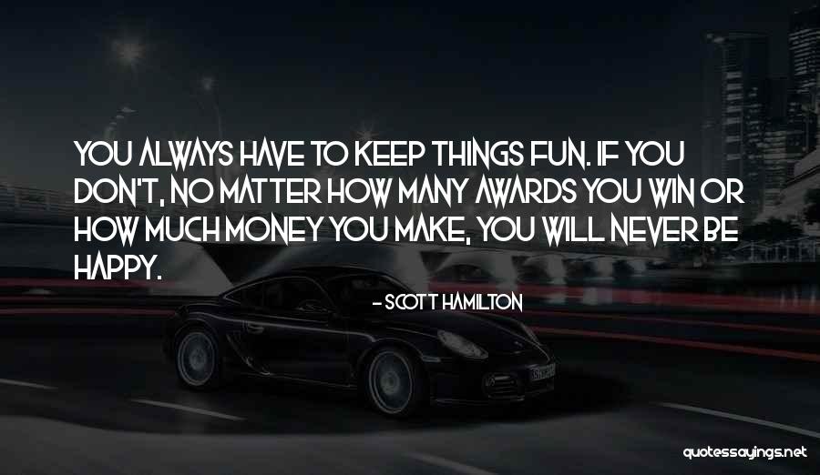 Money Don't Matter Quotes By Scott Hamilton Money Don't Matter Quotes By Scott Hamilton