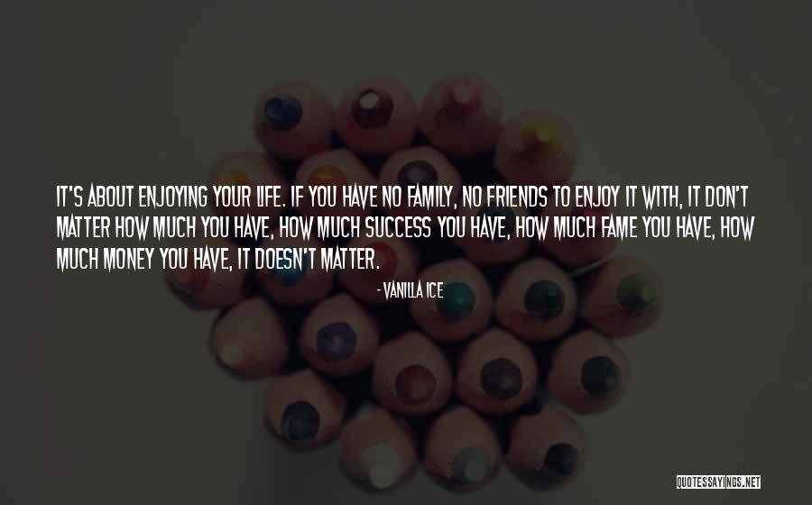 Money Don't Matter Quotes By Vanilla Ice Money Don't Matter Quotes By Vanilla Ice