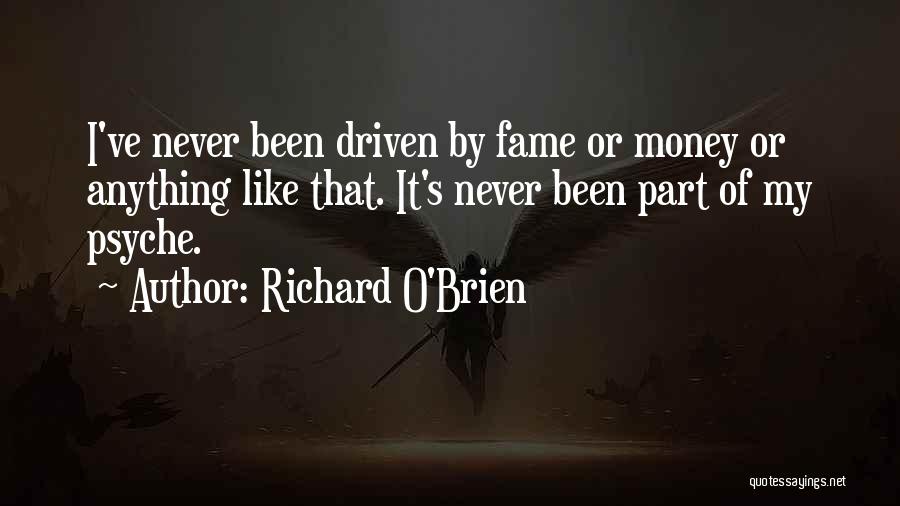 Money Driven Quotes By Richard O'Brien