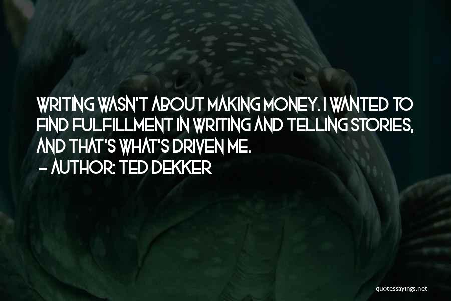 Money Driven Quotes By Ted Dekker