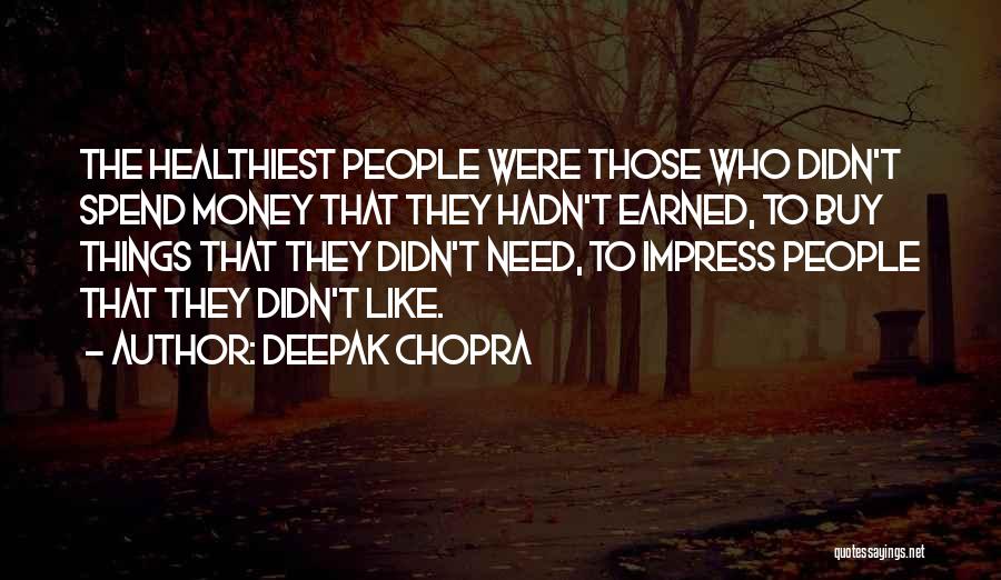 Money Earned Quotes By Deepak Chopra