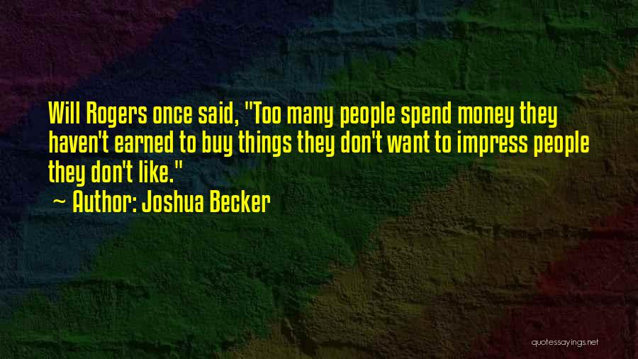 Money Earned Quotes By Joshua Becker